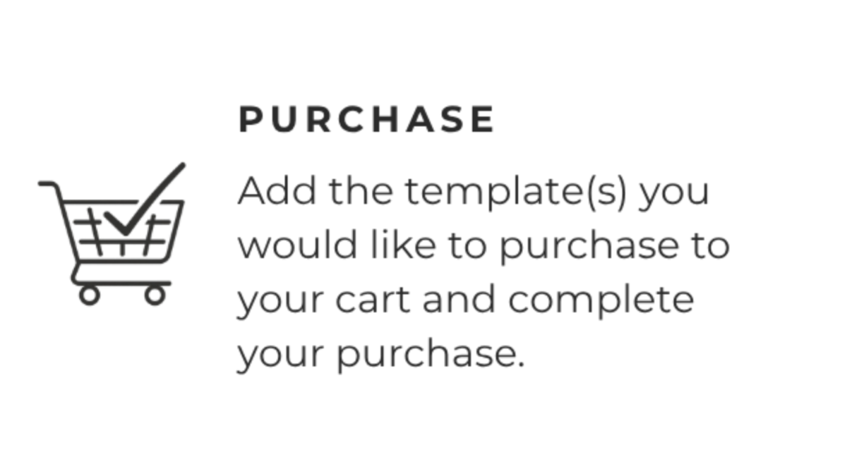 A simple graphic with a shopping cart icon and the word PURCHASE, followed by the text: 'Add the template(s) you would like to purchase to your cart and complete your purchase.'