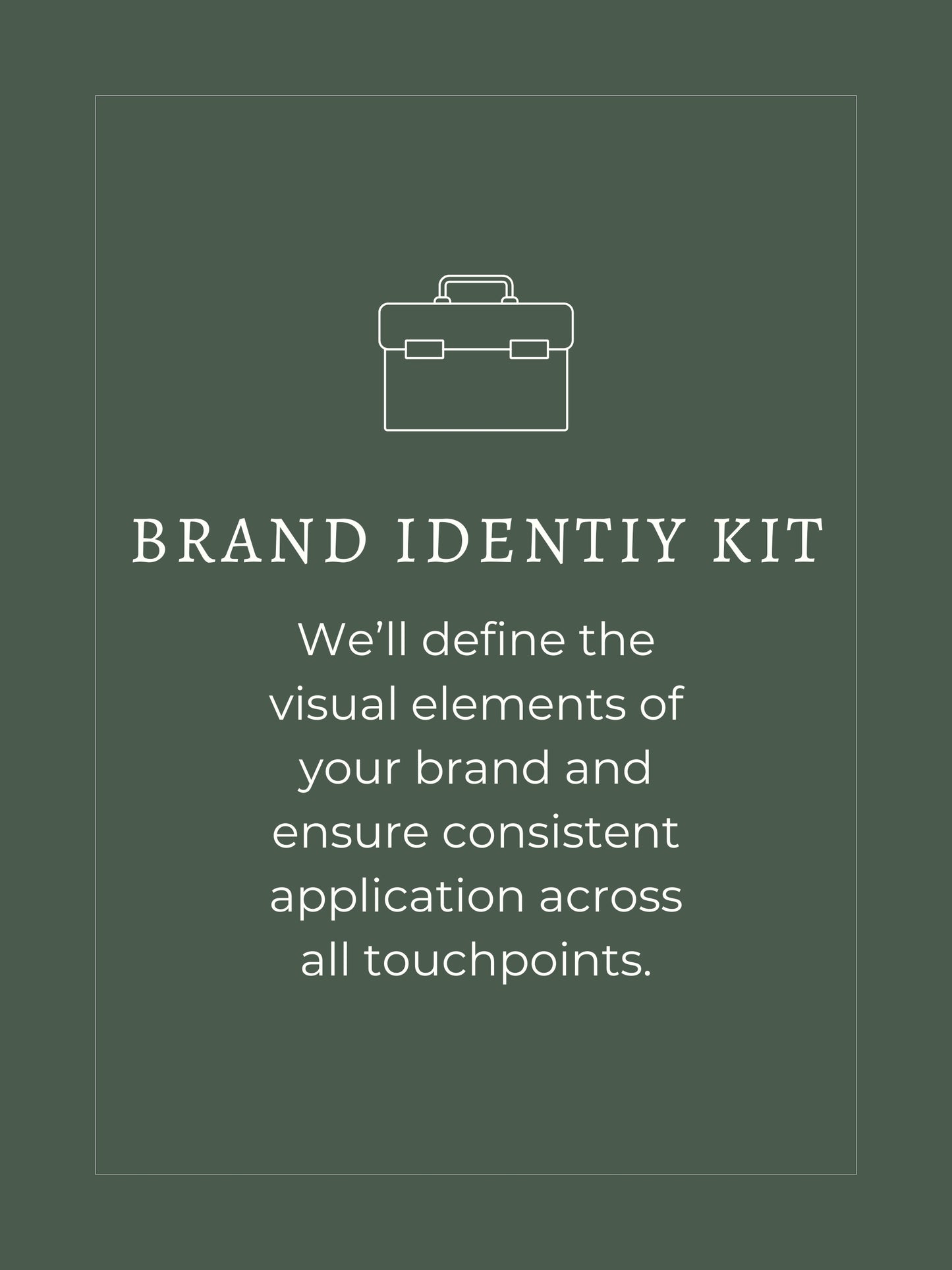 Brand Identity Kit, we'll define the visual elements of your brand and ensure consistent application across all touchpoints.